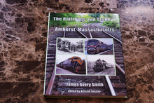 Load image into Gallery viewer, The Railroads and Trolleys of Amherst, Massachusetts